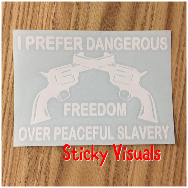 I prefer Dangerous Freedom Over Peaceful Slavery 2 Colt 45's Decal Sticker Pick Size & Color