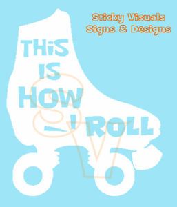 This Is How I Roll Roller Skate Window Decal Sticker Pick Size & Color