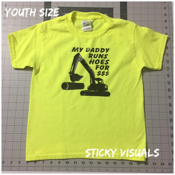 My Daddy Runs Hoes for $$$ (money) Excavator Youth sizes
